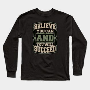 BELIEVE YOU CAN AND YOU WILL SUCCEED Long Sleeve T-Shirt